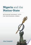 Nigeria and the nation-state : rethinking diplomacy with the postcolonial world /