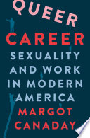 Queer career : sexuality and work in modern America /