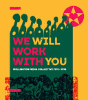 We will work with you : Wellington Media Collective, 1978-1998 /