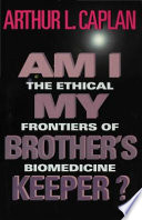 Am I my brother's keeper? : the ethical frontiers of biomedicine /