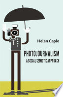 Photojournalism : a social semiotic approach /