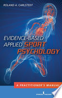 Evidence-based applied sport psychology : a practitioner's manual /