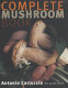 Complete mushroom book : the quiet hunt /