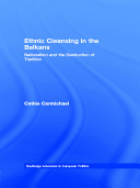 Ethnic cleansing in the Balkans : nationalism and the destruction of tradition /
