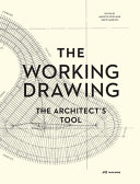 The working drawing : the architect's tool /