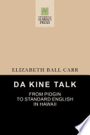 Da kine talk : from pidgin to standard English in Hawaii. /
