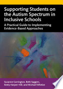 Supporting students on the autism spectrum in inclusive schools : a practical guide to implementing evidence-based approaches /