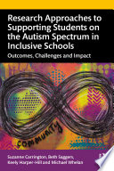 Research approaches to supporting students on the autism spectrum in inclusive schools : outcomes, challenges and impact /