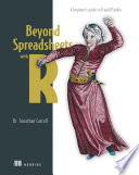 Beyond spreadsheets with R : a beginner's guide to R and RStudio /