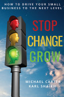 Stop, change, grow : how to drive your small business to the next level. /