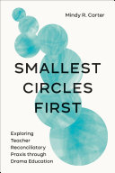 Smallest circles first : exploring teacher reconciliatory praxis through drama education /