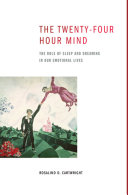 The twenty-four hour mind : the role of sleep and dreaming in our emotional lives /