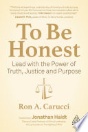To be honest : lead with the power of truth, justice, and purpose /