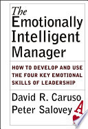 The emotionally intelligent manager : how to develop and use the four key emotional skills of leadership /