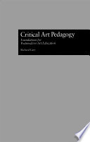 Critical art pedagogy : foundations for postmodern art education /