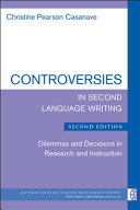 Controversies in second language writing : dilemmas and decisions in research and instruction /