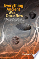 Everything ancient was once new : indigenous persistence from Hawaiʻi to Kahiki /