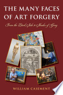 The many faces of art forgery : from the dark side to shades of gray /