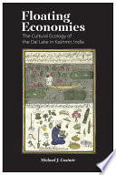 Floating economies : the cultural ecology of the Dal Lake in Kashmir, India /
