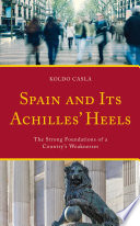 Spain and its Achilles' heels : the strong foundations of a country's weaknesses /