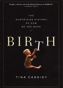 Birth : the surprising history of how we are born /