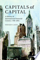 Capitals of capital : a history of international financial centres, 1780-2005 /