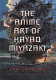 The animé art of Hayao Miyazaki /