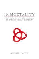 Immortality : the quest to live forever and how it drives civilisation /