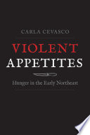 Violent appetites : hunger in the early northeast /