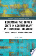 Reframing the Buffer State in Contemporary International Relations : Nepal's Relations with India and China /