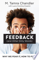 Feedback (and Other Dirty Words) : Why We Fear It, How to Fix It.