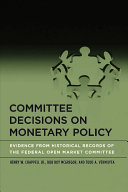 Committee decisions on monetary policy : evidence from historical records of the Federal Open Market Committee /