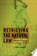 Retrieving the natural law : a return to moral first things /