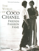 The world of Coco Chanel : friends, fashion, fame /