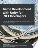 Game development with unity for .NET developers : the ultimate guide to creating games with Unity and Microsoft Game Stack /