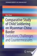 Comparative study of child soldiering on Myanmar-China border : evolutions, challenges and countermeasures /