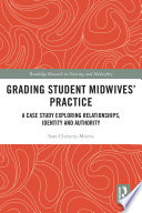 Grading student midwives' practice : a case study exploring relationships, identity and authority /