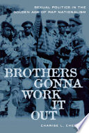 Brothers gonna work it out : sexual politics in the golden age of rap nationalism /