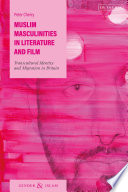 Muslim masculinities in literature and film : transcultural identity and migration in Britain /