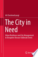 The city in need : urban resilience and city management in disruptive disease outbreak events /