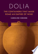 Dolia : The Containers That Made Rome an Empire of Wine.