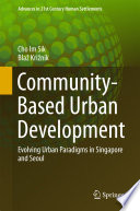 Community-based urban development : evolving urban paradigms in Singapore and Seoul /