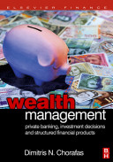 Wealth management : private banking, investment decisions and structured financial products /