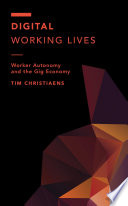 Digital working lives : worker autonomy and the gig economy /