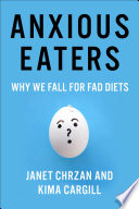 Anxious eaters : why we fall for fad diets /