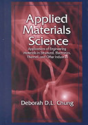 Applied materials science : applications of engineering materials in structural, electronics, thermal, and other industries /