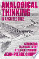 Analogical thinking in architecture : Connecting Design and Theory in the Built Environment /