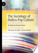 The sociology of Hallyu pop culture : surfing the Korean wave /
