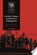 Ancient Greece and Rome in videogames : representation, play, transmedia /
