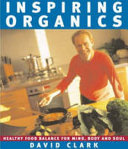 Inspiring organics : healthy food balance for mind, body and soul /